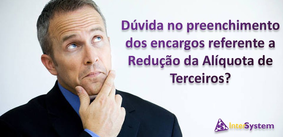 Duvida no preenchimento dos encargos referente a Redução da Alíquota de Terceiros?